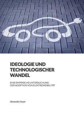 Ideologie und Technologischer Wandel von Suyer,  Alexander