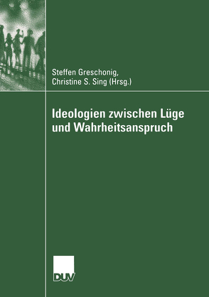 Ideologien zwischen Lüge und Wahrheitsanspruch von Greschonig,  Steffen, Sing,  Christine S.