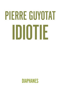 Idiotie von Guyotat,  Pierre, Krier,  Anne