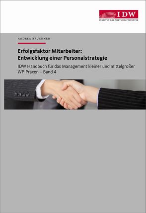 IDW Handbuch für das Management kleiner und mittelgroßer WP-Praxen / Erfolgsfaktor Mitarbeiter: Entwicklung einer Personalstrategie von Brückner,  Andrea
