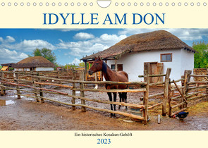 Idylle am Don – Ein historisches Kosaken-Gehöft (Wandkalender 2023 DIN A4 quer) von von Loewis of Menar,  Henning
