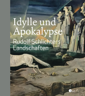 Idylle und Apokalypse – Rudolf Schlichters Landschaften von Hesslinger,  Mark R.