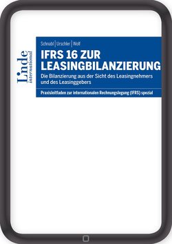 IFRS 16 zur Leasingbilanzierung von Schnabl,  Günter, Urschler,  Nikolaus, Wolf,  Gerhard