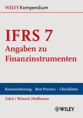 IFRS 7 – Angaben zu Finanzinstrumenten von Hoffmann,  Sebastian, Wünsch,  Martin, Zülch,  Henning
