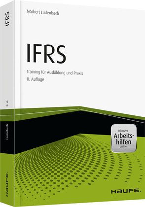 IFRS Erfolgreiche Anwendung von IFRS in der Praxis – inkl. Arbeitshilfen online von Lüdenbach,  Norbert