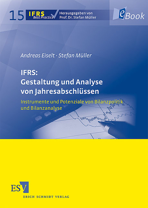 IFRS: Gestaltung und Analyse von Jahresabschlüssen von Eiselt,  Andreas, Müller,  Stefan