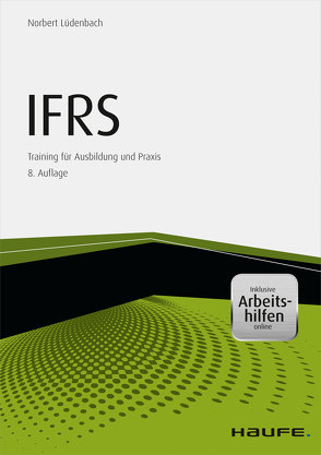IFRS Erfolgreiche Anwendung von IFRS in der Praxis – inkl. Arbeitshilfen online von Lüdenbach,  Norbert