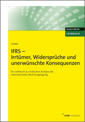 IFRS – Irrtümer, Widersprüche und unerwünschte Konsequenzen von Haaker,  Andreas