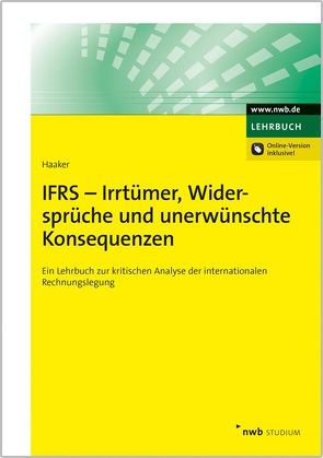 IFRS – Irrtümer, Widersprüche und unerwünschte Konsequenzen von Haaker,  Andreas