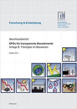 ift-Forschungsbericht „EPD´s für transparente Bauteile“ Abschlußbericht + Anlage A und B