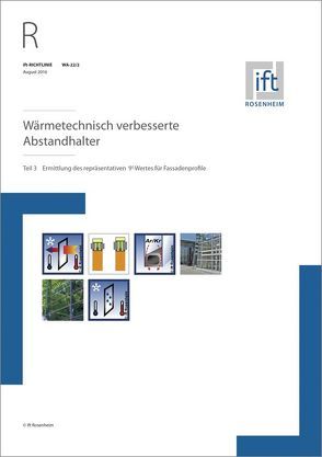 ift-Richtlinie WA-22/2, August 2016. Wärmetechnisch verbesserte Abstandhalter. Teil 3: Ermittlung des repräsentativen Psi-Wertes für Fassadenprofile.