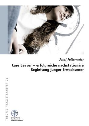 IGfH: Care Leaver – erfolgreiche nachstationäre Begleitung junger Erwachsener von Faltermeier,  Josef