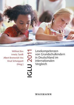 IGLU 2011 Lesekompetenzen von Grundschulkindern in Deutschland im internationalen Vergleich von Bos,  Wilfried, Bremerich-Vos,  Albert, Schwippert,  Knut, Tarelli,  Irmela