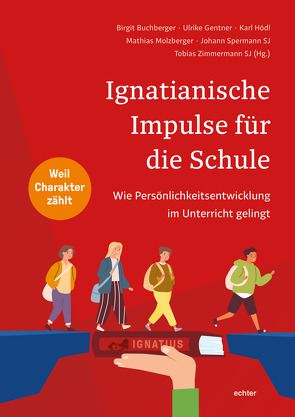 Ignatianische Impulse für die Schule von Buchberger,  Birgit, Gentner,  Ulrike, Hödl,  Karl, Molzberger,  Mathias, Spermann,  Johann, Zimmermann,  Tobias