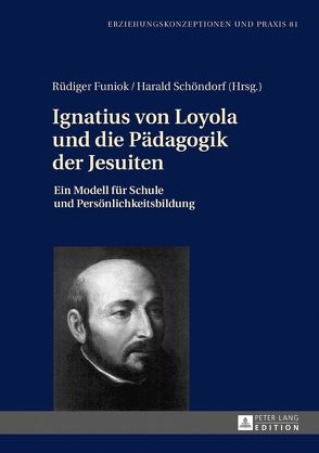 Ignatius von Loyola und die Pädagogik der Jesuiten von Funiok,  Rüdiger, Schöndorf SJ,  Harald