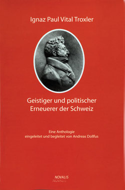 Ignaz Paul Vital Troxler – ein geistiger und politischer Erneuerer der Schweiz von Dollfus,  Andreas, Meier,  Pirmin, Rapold,  Max U.