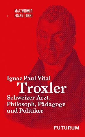 Ignaz Paul Vital Troxler von Lohri,  Franz, Widmer,  Max