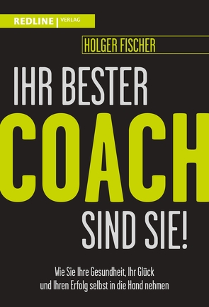 Ihr bester Coach sind Sie! von Fischer,  Holger