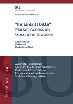 „Ihr Eintritt bitte“ – Market Access im Gesundheitswesen von Dipl Kfm. Pernek,  Eva, Dozent (PD) Univ. Lektor Dr. Klein,  Andreas, Mag. Dr. Plank,  Maria-Luise