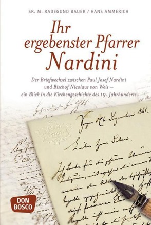 Ihr ergebenster Pfarrer Nardini von Ammerich,  Hans, Bauer,  Radegund, Nardini,  Paul J., Weis,  Nikolaus von