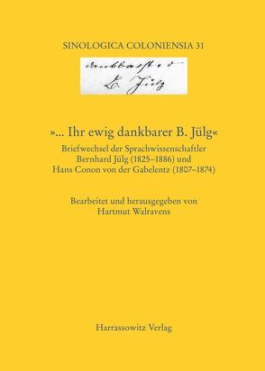 ‚… Ihr ewig dankbarer B. Jülg‘ Briefwechsel der Sprachwissenschaftler Bernhard Jülg (1825–1886) und Hans Conon von der Gabelentz (1807–1874) von Walravens,  Hartmut