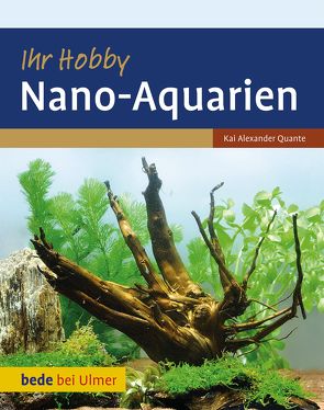 Ihr Hobby Nano-Aquarien von Quante,  Kai Alexander