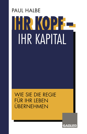 Ihr Kopf — Ihr Kapital von Halbe,  Paul