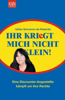 Ihr kriegt mich nicht klein! von Robertis,  Ulrike Schramm-de