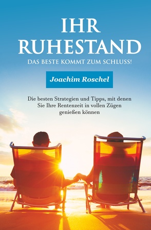 IHR RUHESTAND – Das Beste kommt zum Schluss! von Roschel,  Joachim, Schindler,  Christina