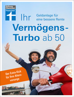 Ihr Vermögens-Turbo ab 50 – Ratgeber von Stiftung Warentest zur individuellen Finanzplanung von Öchsner,  Thomas