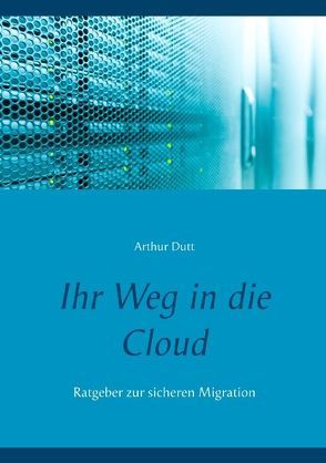 Ihr Weg in die Cloud von Dutt,  Arthur