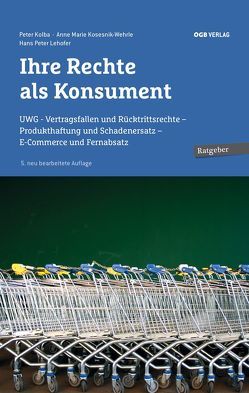 Ihre Rechte als Konsument von Kolba,  Peter, Kosesnik-Wehrle,  Anne Marie, Lehofer,  Hans Peter