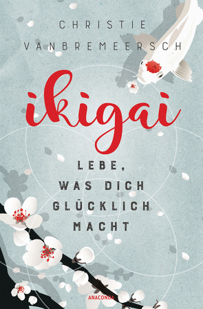 Ikigai. Lebe, was dich glücklich macht von Herbert,  Marion, Vanbremeersch,  Christie