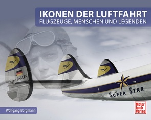 Ikonen der Luftfahrt von Borgmann,  Wolfgang