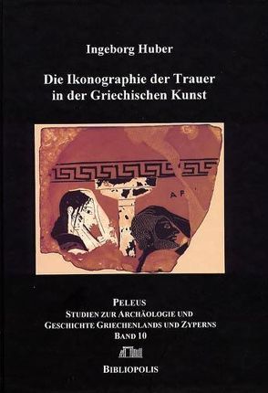 Ikonographie der Trauer in der Griechischen Kunst von Huber,  Ingeborg