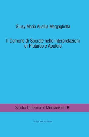 Il Demone di Socrate nelle interpretazioni di Plutarco e Apuleio von Margagliotta,  Giusy Maria Ausilia