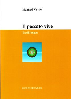 IL PASSATO VIVE von Kurmann Oetterli,  Belinda, Vischer,  Manfred
