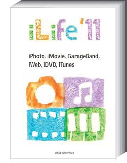 iLife 11- iPhoto, iMovie, GarageBand, iWeb, iDVD, iTunes von Krimmer,  Michael, Ochsenkühn,  Anton, Schrödersecker,  Uwe, Szierbeck,  Johann