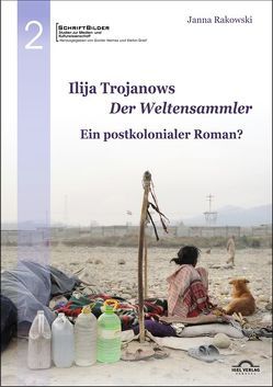Ilija Trojanows „Der Weltensammler“ – ein postkolonialer Roman? von Rakowski,  Janna