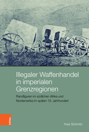 Illegaler Waffenhandel in imperialen Grenzregionen von Schmitz,  Yves