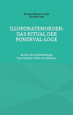 Illuminatenorden: Ritual der Minerval-Loge von Rosenberg,  Cornelius