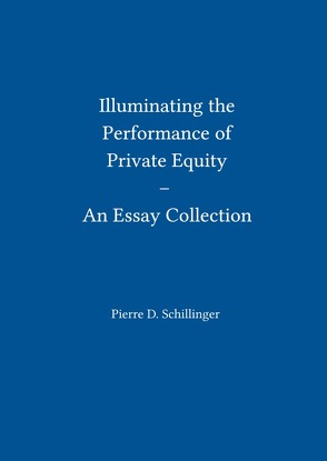 Illuminating the Performance of Private Equity – An Essay Collection von Schillinger,  Pierre