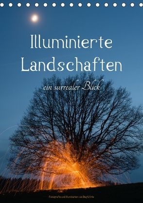 Illuminierte Landschaften – Ein surrealer Blick (Tischkalender 2018 DIN A5 hoch) von U. Irle,  Dag