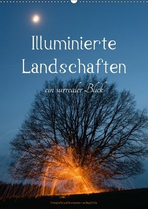 Illuminierte Landschaften – Ein surrealer Blick (Wandkalender 2018 DIN A2 hoch) von U. Irle,  Dag