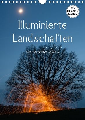 Illuminierte Landschaften – Ein surrealer Blick (Wandkalender 2018 DIN A4 hoch) von U. Irle,  Dag