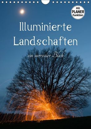 Illuminierte Landschaften – Ein surrealer Blick (Wandkalender 2019 DIN A4 hoch) von U. Irle,  Dag