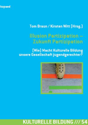 Illusion Partizipation – Zukunft Partizipation von Braun,  Tom, Witt,  Kirsten