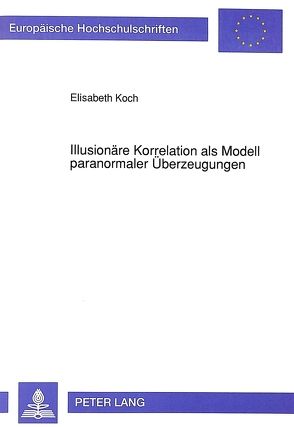 Illusionäre Korrelation als Modell paranormaler Überzeugungen von Koch,  Elisabeth