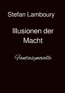 Illusionen der Macht von Lamboury,  Stefan