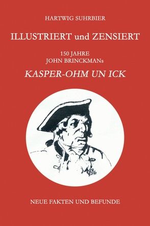Illustriert und zensiert – 150 Jahre John Brinckmans Kasper-Ohm un ick von Suhrbier,  Hartwig